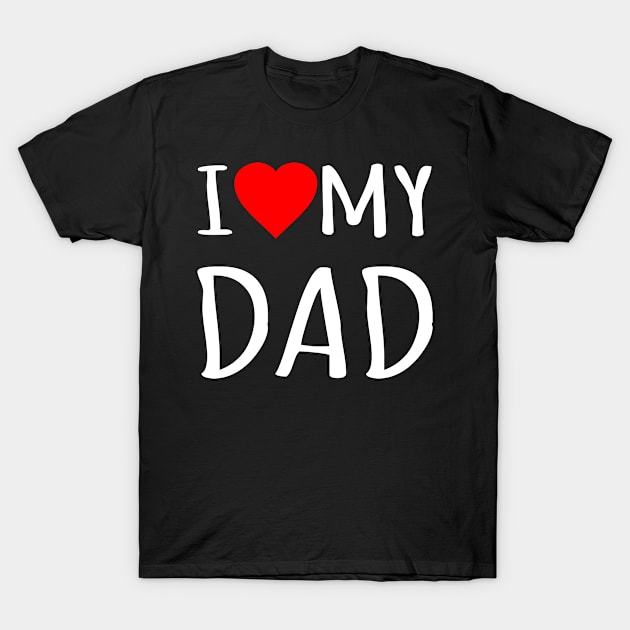 I Love My Dad T-Shirt by Flippin' Sweet Gear